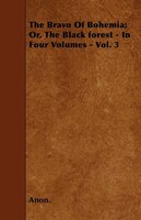 The Bravo Of Bohemia; Or, The Black forest - In Four Volumes - Vol. 3