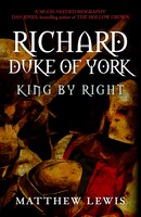 Richard, Duke Of York: King By Right
