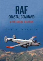 Raf Coastal Command: A Pictorial History