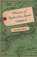 Glimpses of Unfamiliar Japan - Volume II.