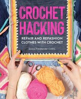 Crochet Hacking: Repair And Refashion Clothes With Crochet
