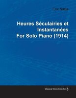 Heures S Culairies Et Instantan Es by Erik Satie for Solo Piano (1914)