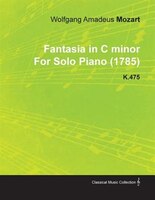 Fantasia in C Minor by Wolfgang Amadeus Mozart for Solo Piano (1785) K.475