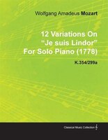 12 Variations on Je Suis Lindor by Wolfgang Amadeus Mozart for Solo Piano (1778) K.354/299a