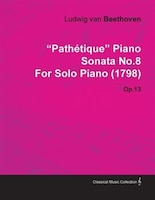 "Path Tique" Piano Sonata No.8 by Ludwig Van Beethoven for Solo Piano (1798) Op.13