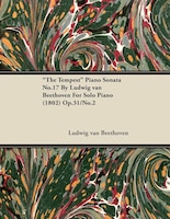 "The Tempest" Piano Sonata No.17 by Ludwig Van Beethoven for Solo Piano (1802) Op.31/No.2