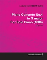 Piano Concerto No.4 in G Major by Ludwig Van Beethoven for Solo Piano (1806) Op.58