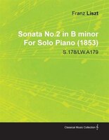 Sonata No.2 in B Minor by Franz Liszt for Solo Piano (1853) S.178/Lw.A179