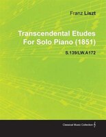 Transcendental Etudes by Franz Liszt for Solo Piano (1851) S.139/Lw.A172