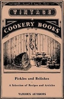 Pickles and Relishes - A Selection of Recipes and Articles