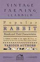 Popular Rabbit Breeds and Their Characteristics - A Collection of Articles on the Angora, the Dutch, the Himalayan, the Silver-Gre