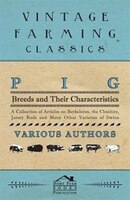 Pig Breeds and Their Characteristics - A Collection of Articles on Berkshires, the Cheshire, Jersey Reds and Many Other Varieties