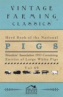 Herd Book of the National Pig Breeders' Association 1953 Containing Entries of Large White Pigs - Vol 69