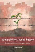 Vulnerability And Young People: Care And Social Control In Policy And Practice