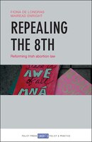 Repealing The 8th: Reforming Irish Abortion Law