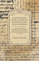 Graphology in Relation to Business and Occupations - A Collection of Historical Articles on the Identification of Aptitudes in Han