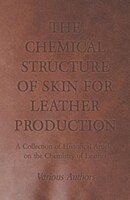 The Chemical Structure of Skin for Leather Production - A Collection of Historical Articles on the Chemistry of Leather