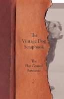 The Vintage Dog Scrapbook - The Flat Coated Retriever