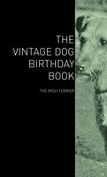 The Vintage Dog Birthday Book - The Irish Terrier