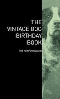 The Vintage Dog Birthday Book - The Newfoundland