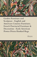 Garden Furniture and Sculpture - English and American Country Furniture, French Provincial Furniture & Decoration - Early American