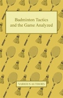 Badminton Tactics and the Game Analyzed