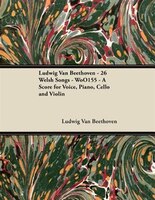 Ludwig Van Beethoven - 26 Welsh Songs - WoO155 - A Score for Voice, Piano, Cello and Violin