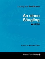 Ludwig Van Beethoven - An Einen S Ugling - Woo108 - A Score for Voice and Piano