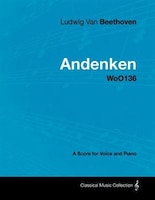 Ludwig Van Beethoven - Andenken - Woo136 - A Score for Voice and Piano