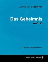 Ludwig Van Beethoven - Das Geheimnis - Woo145 - A Score for Voice and Piano