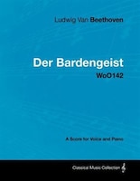 Ludwig Van Beethoven - Der Bardengeist - Woo142 - A Score for Voice and Piano