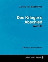 Ludwig Van Beethoven - Des Krieger's Abschied - Woo143 - A Score for Voice and Piano