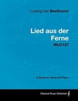 Ludwig Van Beethoven - Lied Aus Der Ferne - Woo137 - A Score for Voice and Piano