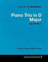 Ludwig Van Beethoven - Piano Trio in D Major - Op.70 No.1 - A Score Piano, Cello and Violin