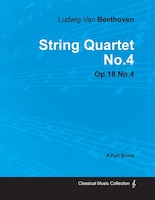 Ludwig Van Beethoven - String Quartet No.4 - Op.18 No.4 - A Full Score