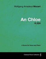 Wolfgang Amadeus Mozart - An Chloe - K.524 - A Score for Voice and Piano