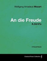 Wolfgang Amadeus Mozart - An Die Freude - K.53/47e - A Vocal Score