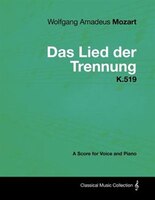 Wolfgang Amadeus Mozart - Das Lied Der Trennung - K.519 - A Score for Voice and Piano