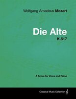 Wolfgang Amadeus Mozart - Die Alte - K.517 - A Score for Voice and Piano