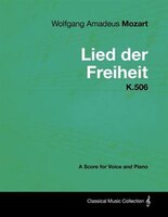 Wolfgang Amadeus Mozart - Lied Der Freiheit - K.506 - A Score for Voice and Piano