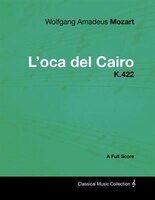 Wolfgang Amadeus Mozart - L'oca del Cairo - K.422 - A Full Score