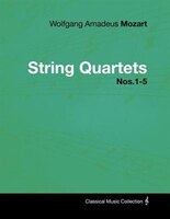 Wolfgang Amadeus Mozart - String Quartets Nos.1-5