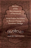 Review of the Development of Furniture - From Tudor Furniture to Recent Changes in Furniture Design