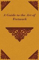 A Guide to the Art of Fretwork