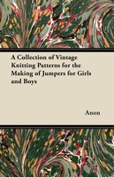 A Collection of Vintage Knitting Patterns for the Making of Jumpers for Girls and Boys