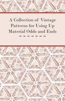 A Collection of Vintage Patterns for Using Up Material Odds and Ends