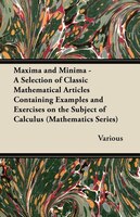 Maxima and Minima - A Selection of Classic Mathematical Articles Containing Examples and Exercises on the Subject of Calculus (Mat