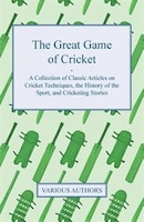 THE GREAT GAME OF CRICKET - A COLLECTION