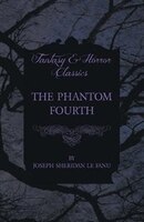 The Phantom Fourth Joseph Sheridan Le Fanu Author