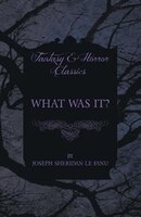 What Was It? Joseph Sheridan Le Fanu Author